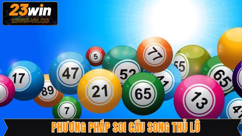 Soi cầu song thủ hiệu quả theo tổng giải đặc biệt
