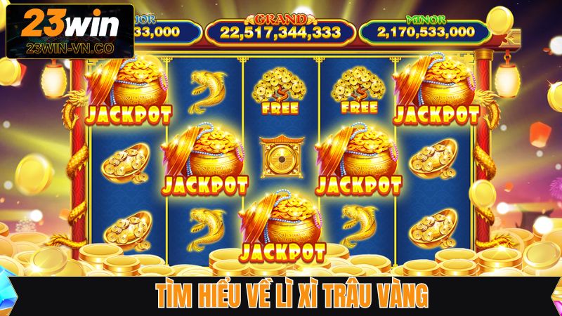Giới thiệu game slot lì xì trâu vàng