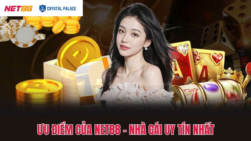 Tổng hợp ưu điểm của Net88 uy tín
