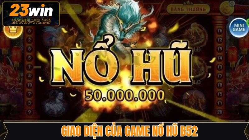 Điểm nổi bật lớn trong nổ hũ B52 với giao diện tinh tế