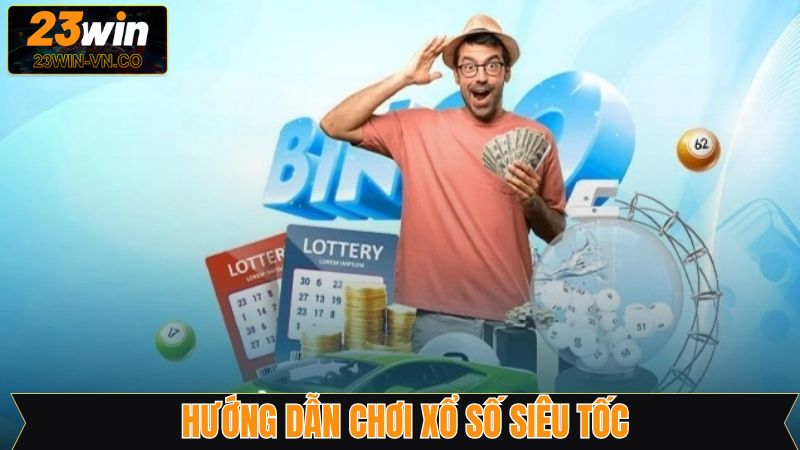 Các bước tham gia xổ số siêu tốc 23Win nhanh chóng