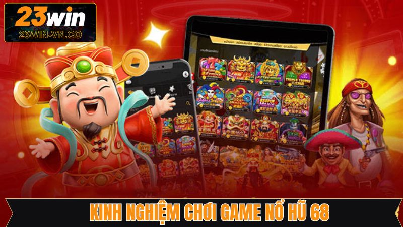 Bí quyết tham gia slot game 68 cực kỳ chuẩn xác