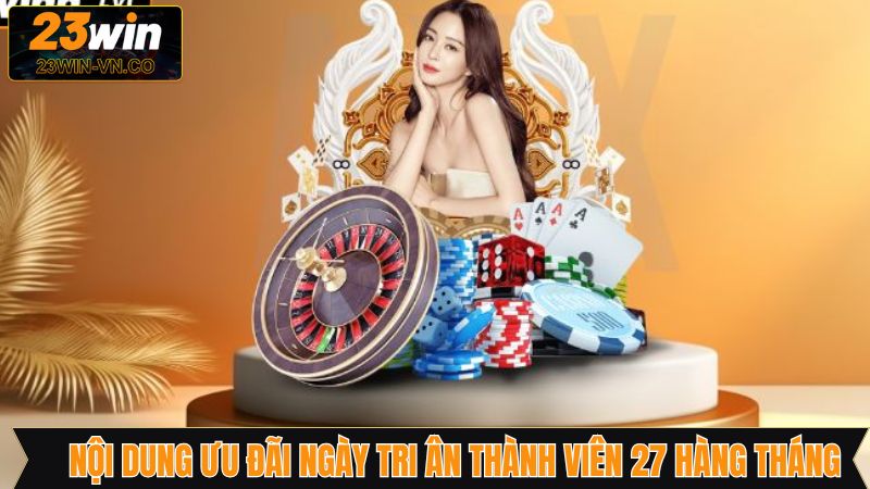 Chi tiết chương trình ngày tri ân thành viên 27 hàng tháng