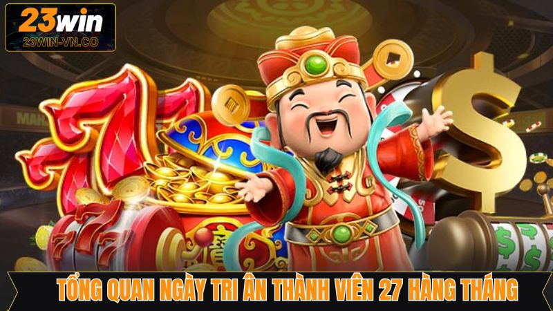 Khám phá chương trình tri ân thành viên vào ngày 27