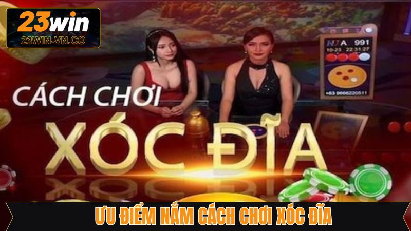 Ưu điểm khi nắm được cách chơi xóc đĩa
